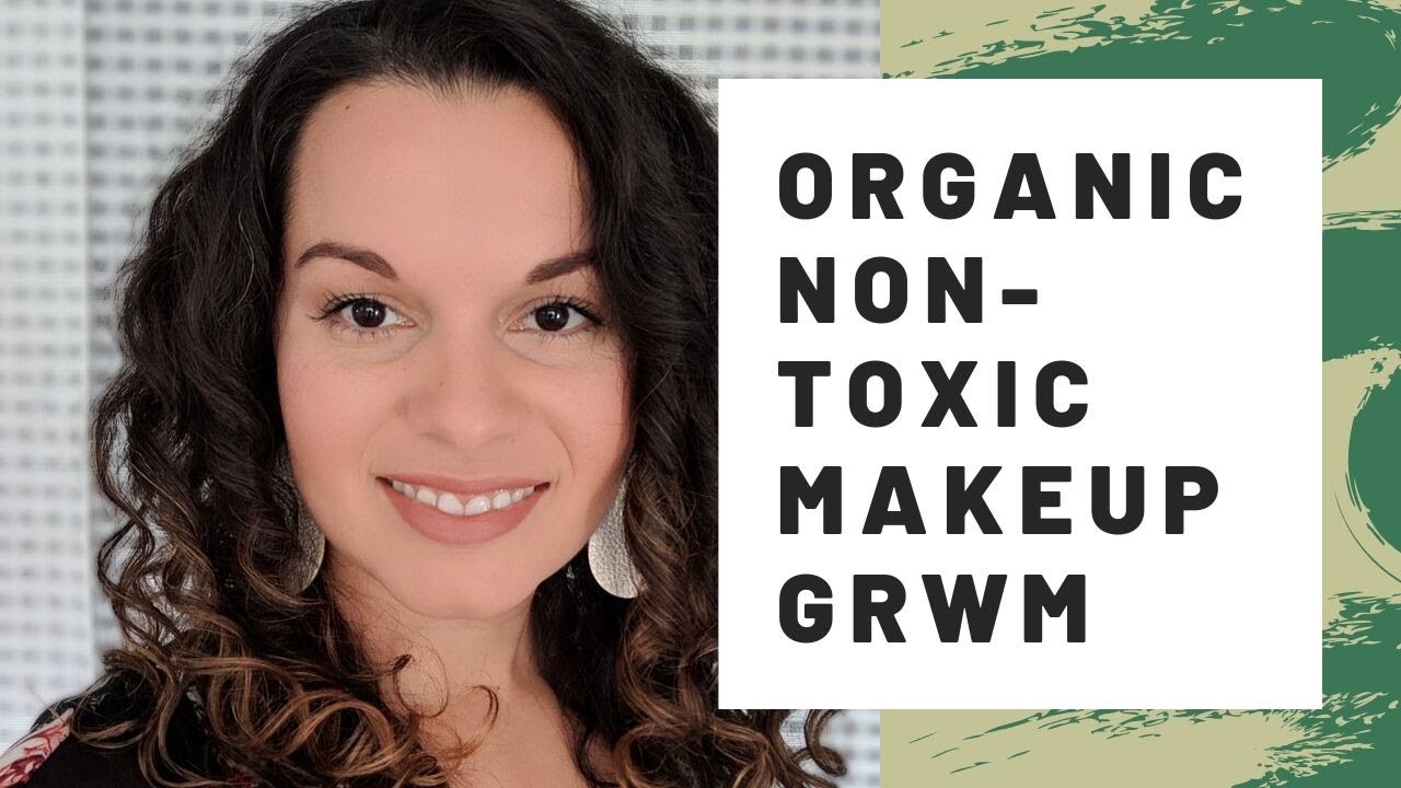 Organic Makeup Look GRWM - Au Naturale makeup | Nontoxic Makeup | Clean Beauty