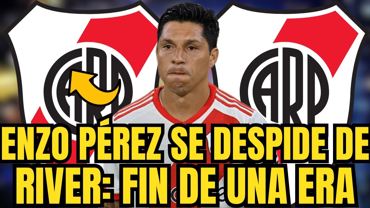 🚨🚨URGENTE NADIE LO ESPERABA ADIOS ENZO PÉREZ SE DESPIDE DE RIVER: FIN DE UNA ERA