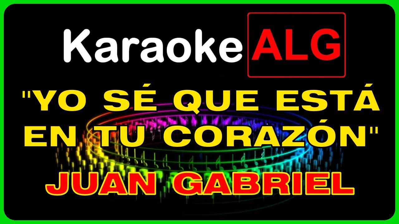 ((( KARAOKE ))) - YO SÉ QUE ESTÁ EN TU CORAZÓN - Juan Gabriel - I.A.-