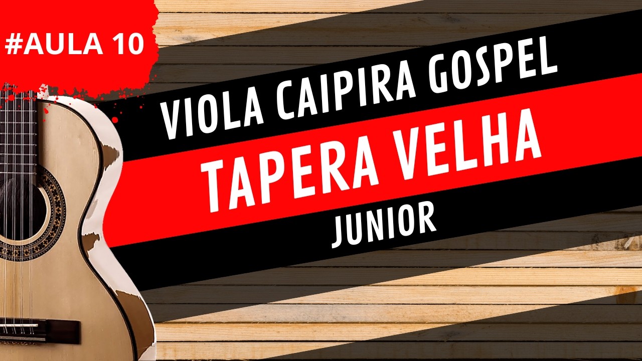 Aula 10 - TAPERA VELHA - Junior - VIOLA CAIPIRA GOSPEL PARA INICIANTES