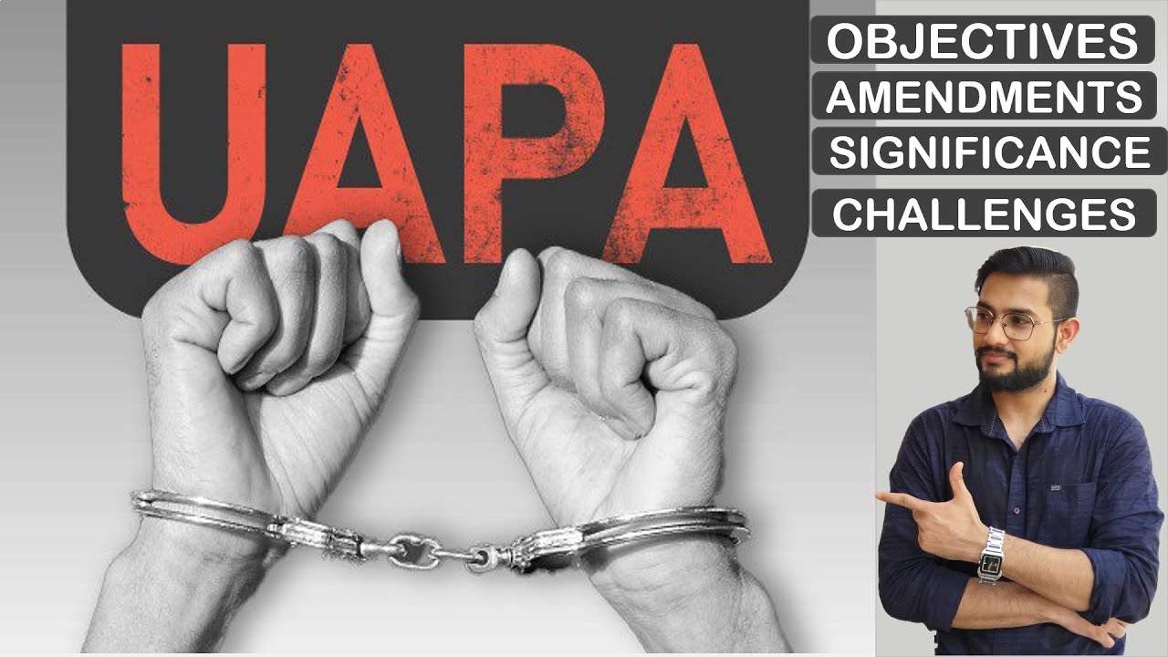 What is UAPA Act | Unlawful Activities Prevention Act | 2019 Amendments | Significance | Challenges|