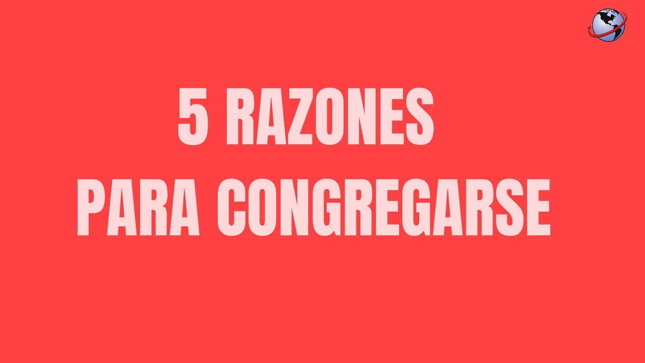 5 RAZONES PARA CONGREGARSE