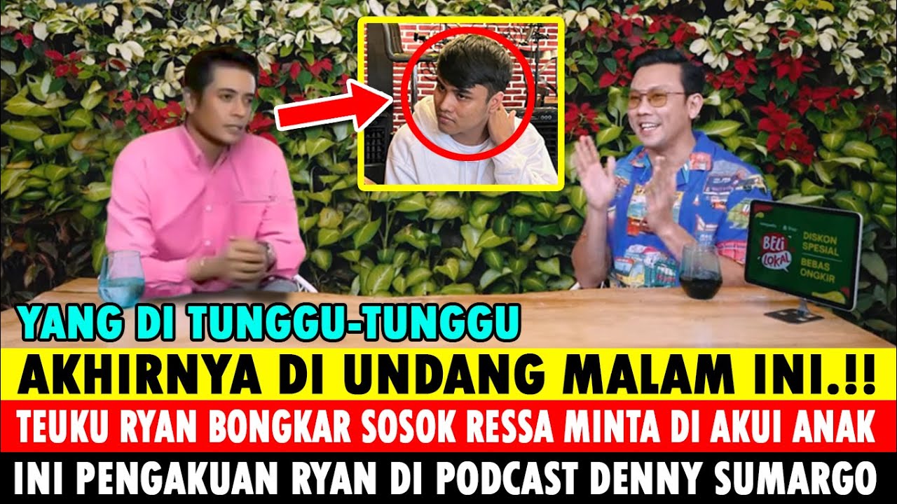 DIUNDANG MALAM INI !! PENGAKUAN TEUKU RYAN DI POCAST DENSU? SOSOK AYAH RESSA ANAK DENADA