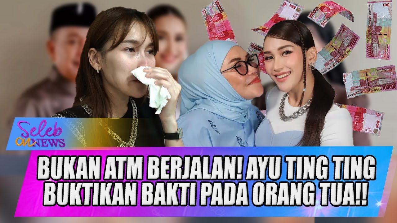 LUKA DI BALIK TAWA! AYU TING TING MENANGIS DITUDUH JADI ATM BERJALAN BAGI KELUARGA?! - SELEB ON NEWS