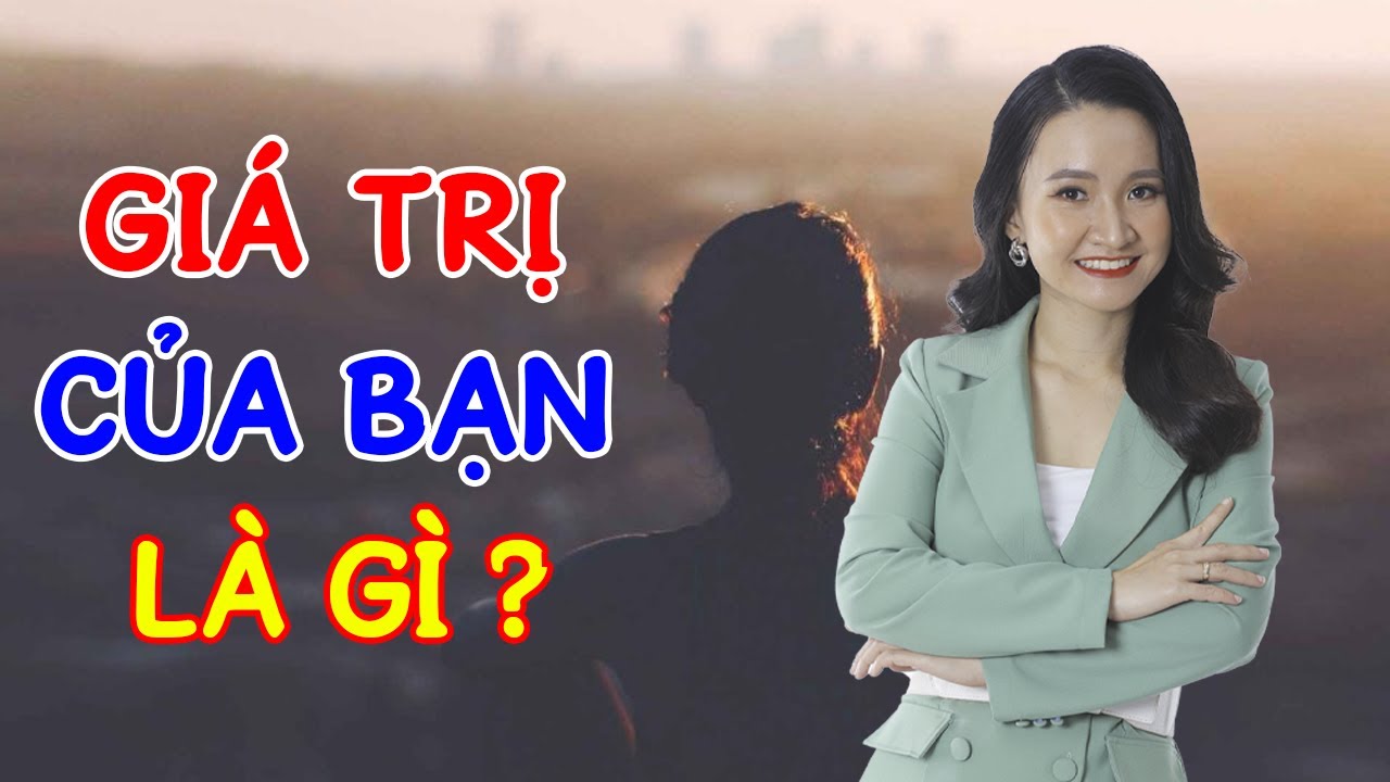 Cách Tìm Ra Giá Trị Của Bản Thân Bạn