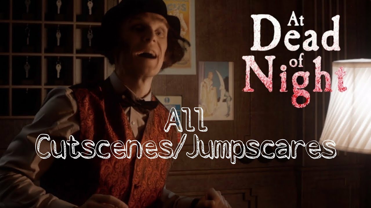 At Dead of Night all Jumpscares/Cutscenes