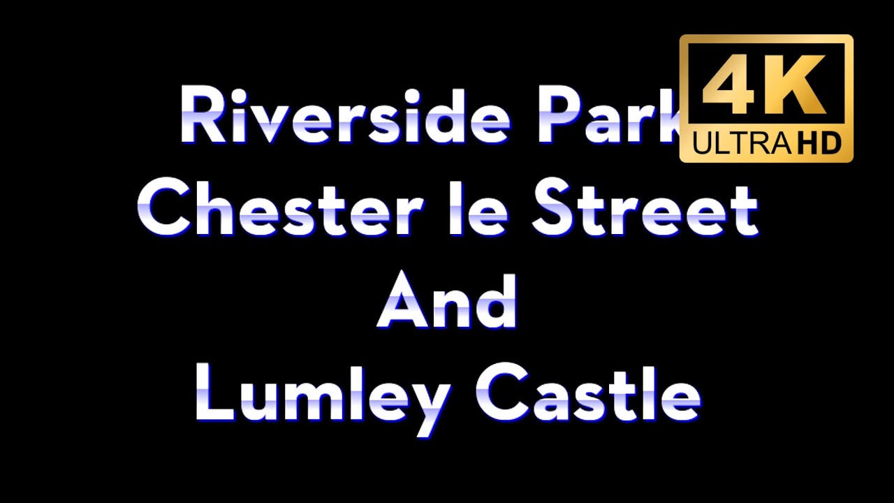 Riverside Park Chester le Street and Lumley Castle
