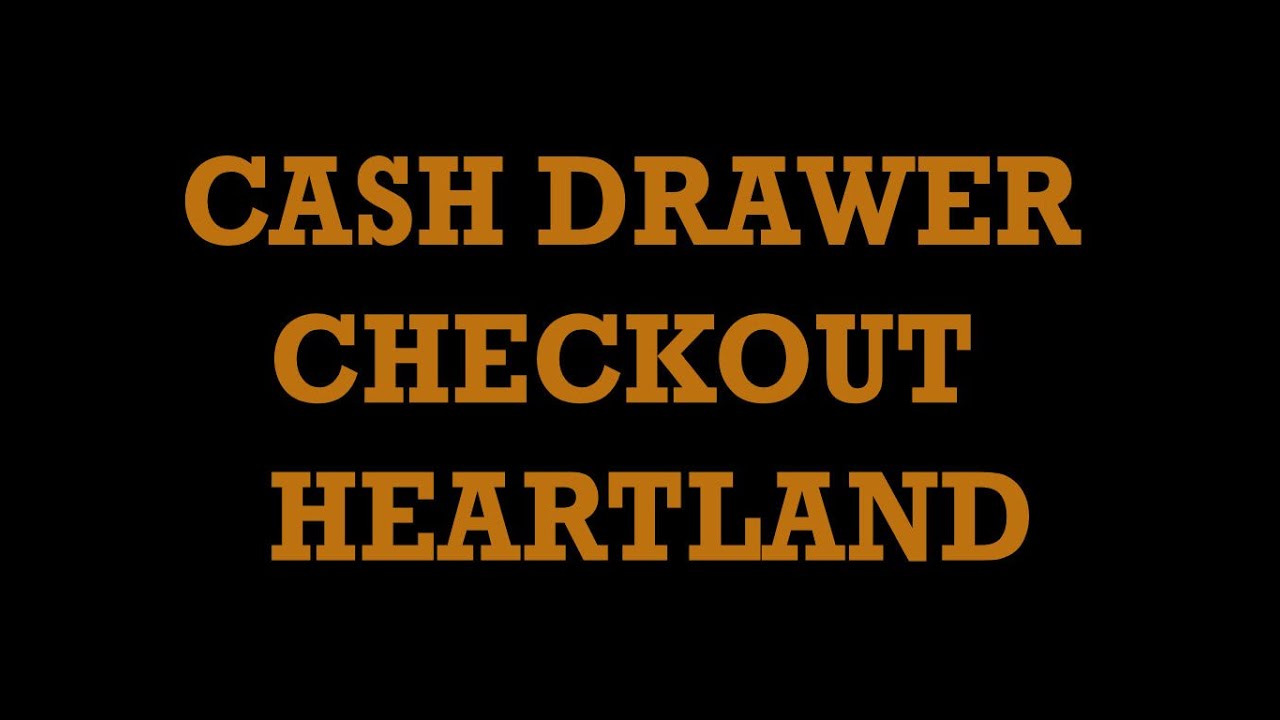 CASH DRAWER / CASHIER CHECKOUT / CLOSE CASH DRAWER - HEARTLAND RESTAURANT POINT OF SALE