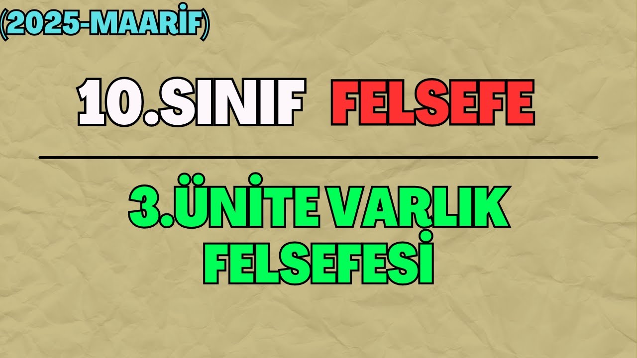 10 (Yeni) Felsefe 3.Ünite Varlık Felsefesi