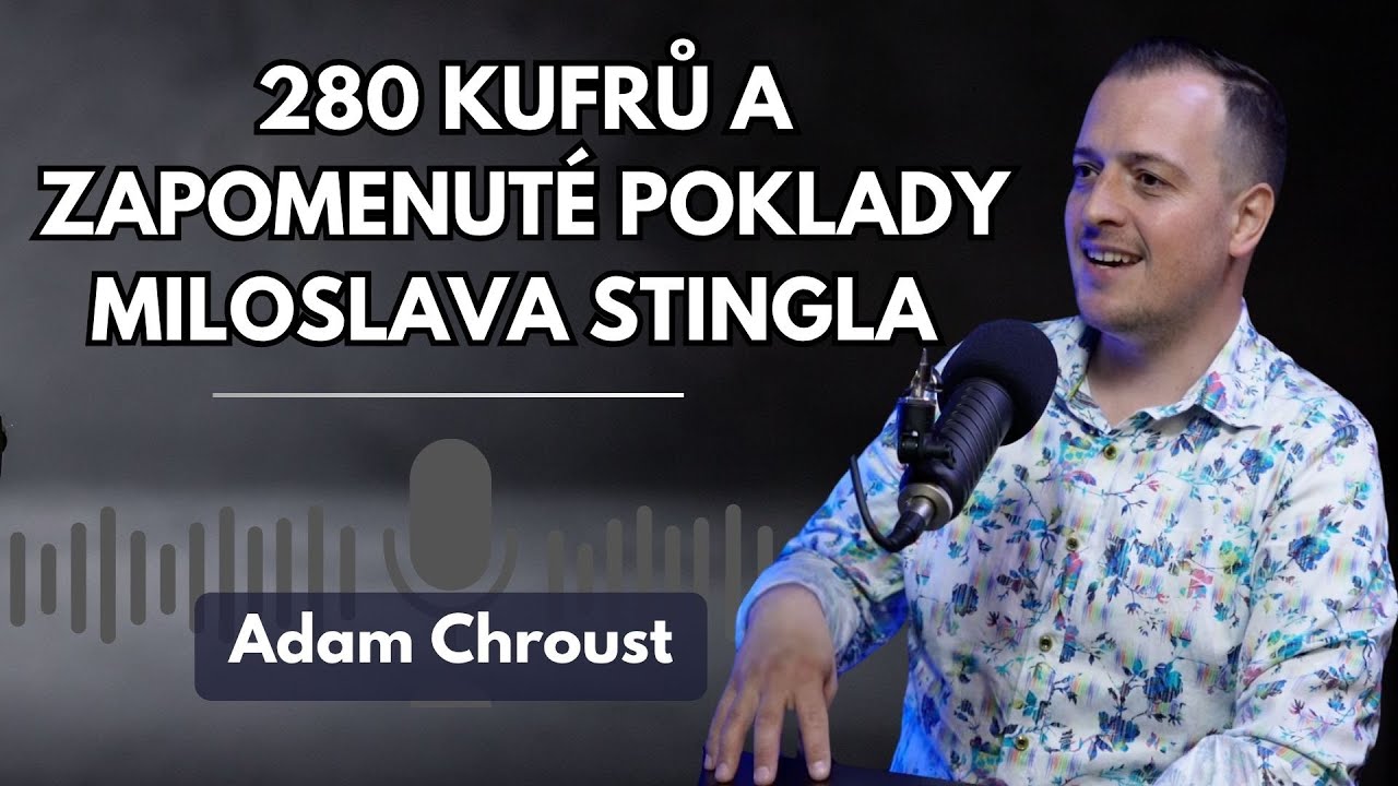Poklady v kufrech Miloslava Stingla mi změnily život | Adam Chroust o největších cestovatelích Česka