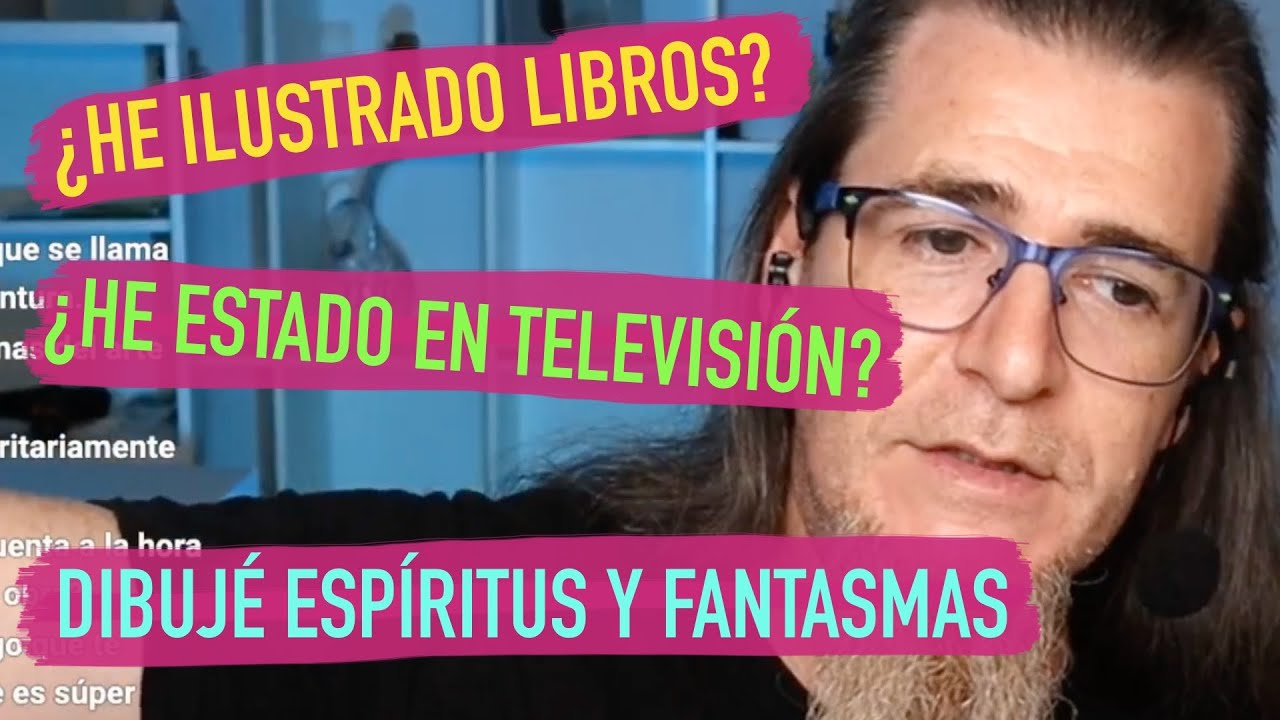 ¿HE ESTADO EN TELEVISIÓN? ¿HE ILUSTRADO LIBROS? ¡DIBUJÉ ESPÍRITUS Y FANTASMAS!