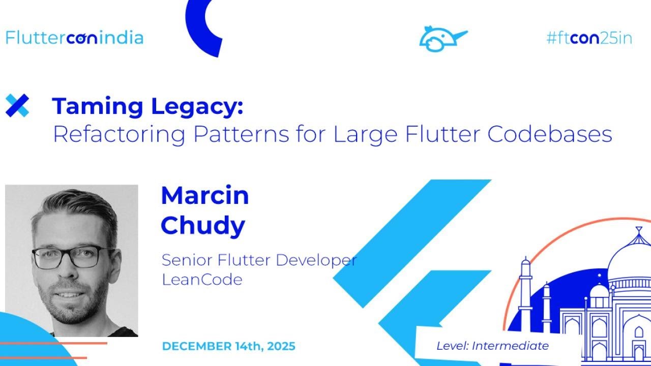 Taming Legacy: Refactoring Patterns for Large Flutter Codebases - Marcin | Fluttercon India 2025