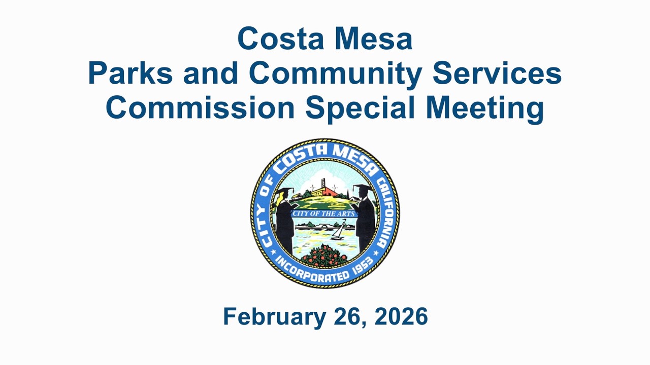 Costa Mesa Parks and Community Services Commission Special Meeting February 26, 2026