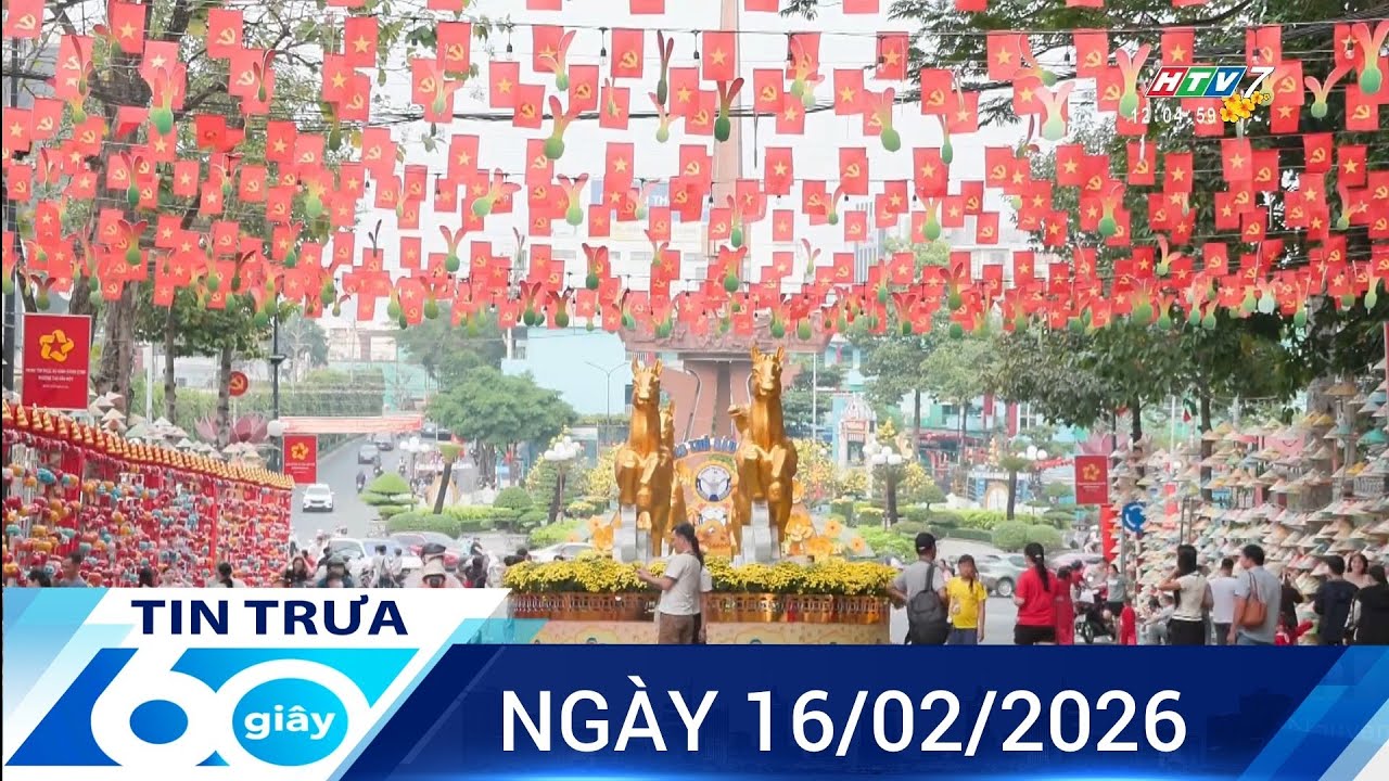 60 Giây Trưa - Ngày 16/02/2026 - HTV Tin Tức Mới Nhất 2026
