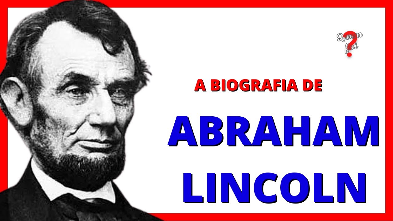 Abraham Lincoln: O presidente que mudou a história dos Estados Unidos