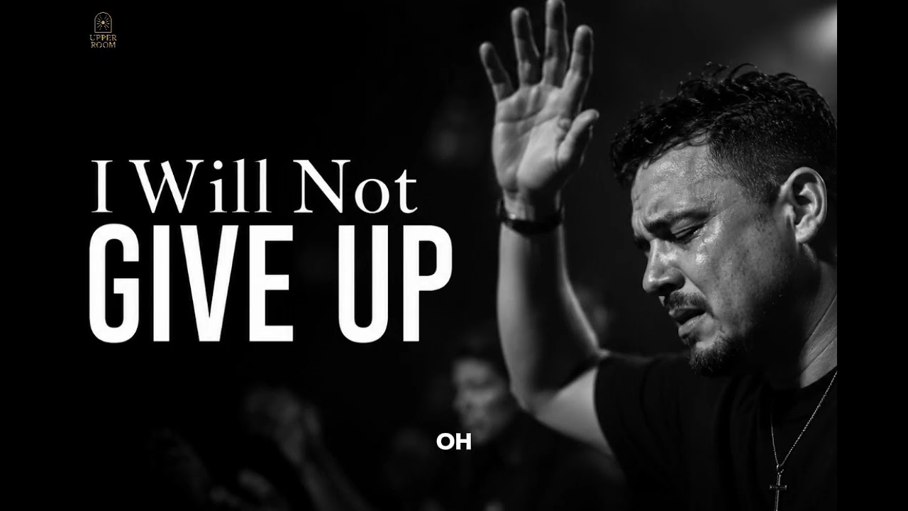 I Will Not Give Up - Powerful Worship Song