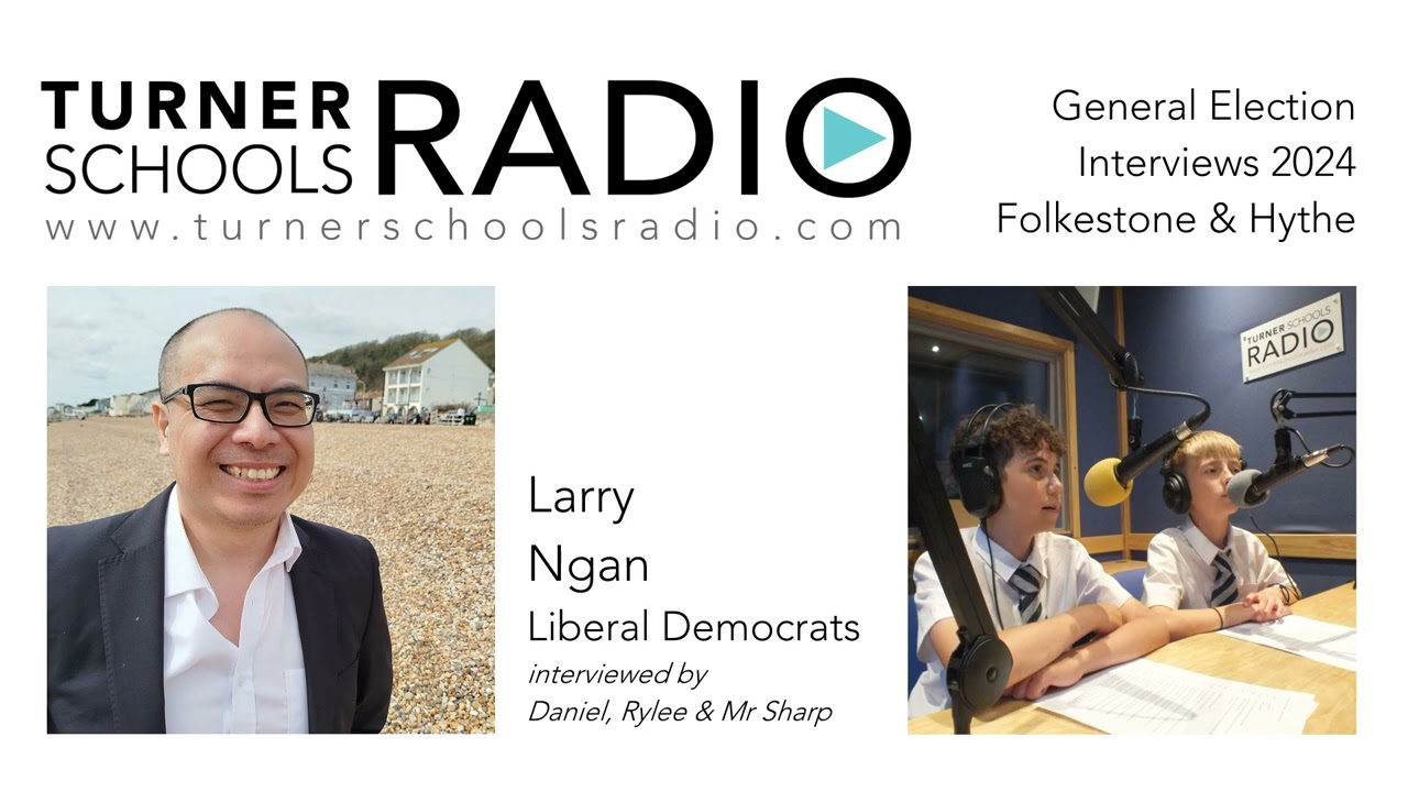 Turner Schools Radio - Larry Ngan (Lib Dem) - Folkestone & Hythe 2024