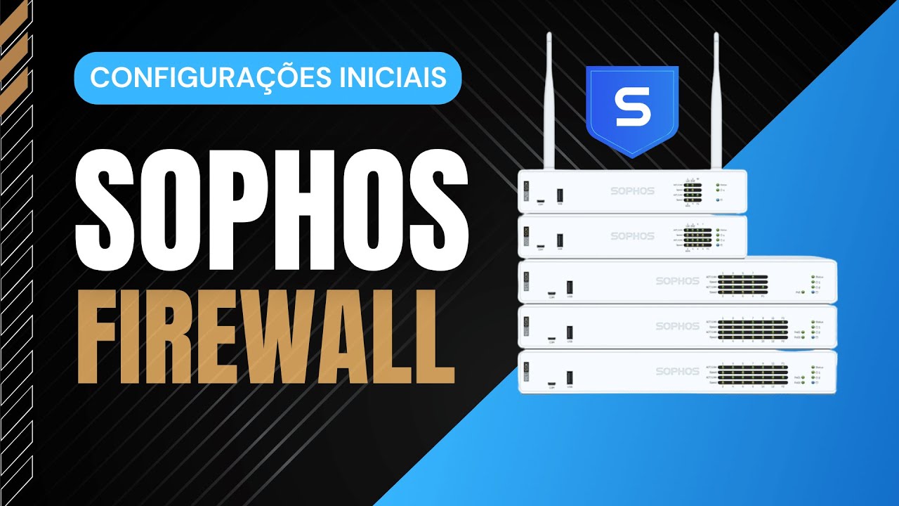 EP05 - Configurações Iniciais do Sophos Firewall