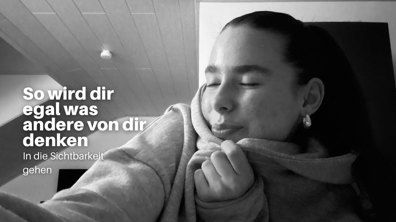 So wird dir egal was andere von dir denken… | Sichtbarkeit 