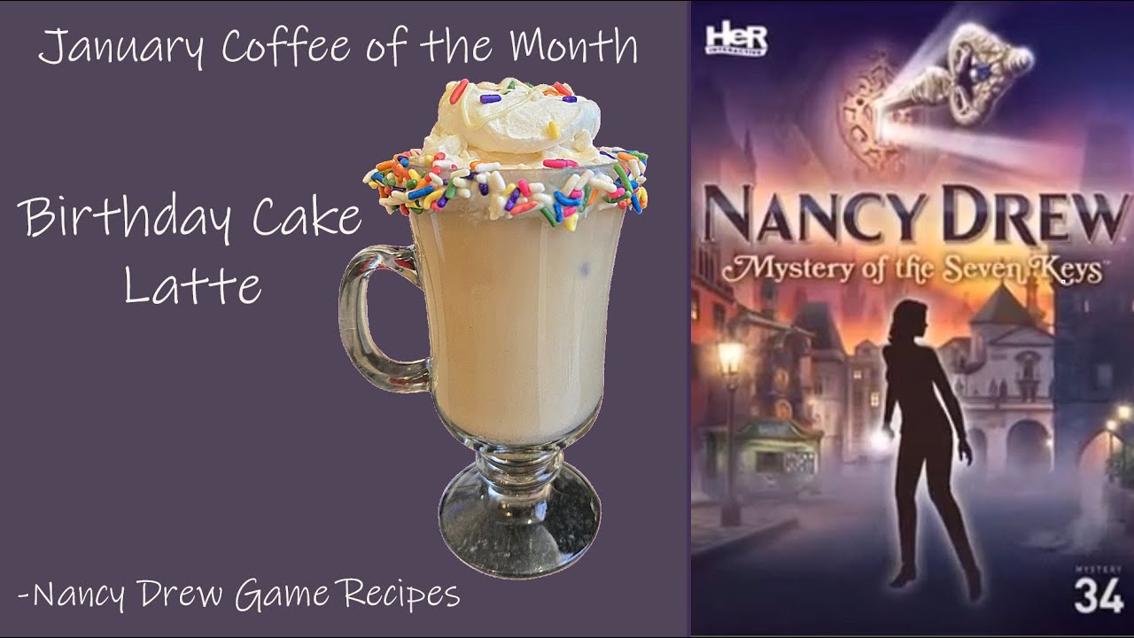 Birthday Cake Latte - January Coffee of the Month for Nancy Drew's Mystery of the Seven Keys
