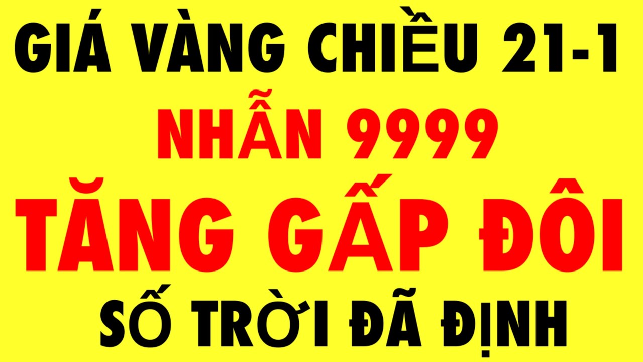 Giá vàng 9999 mới nhất chiều nay 21-1-2026 - giá vàng hôm nay - giá vàng9999 -giá vàng 9999 mới nhất