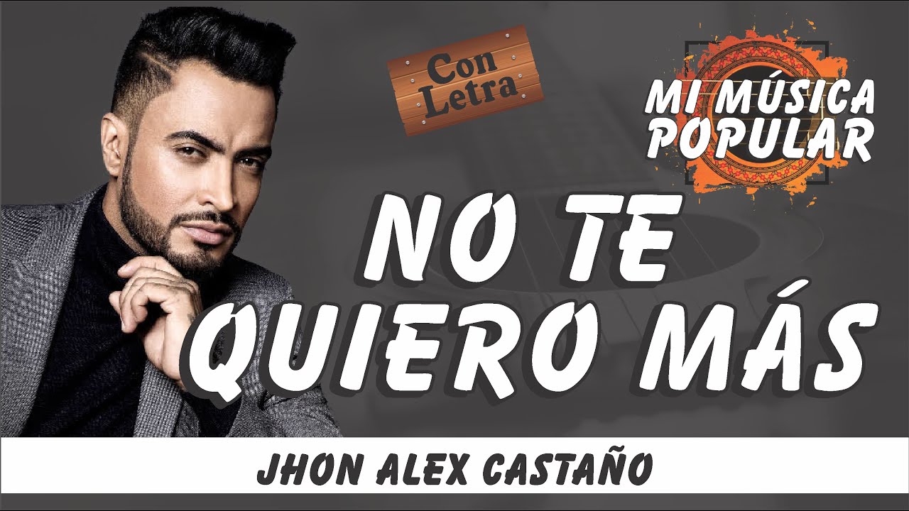 No Te Quiero Más - Jhon Alex Castaño - Con Letra (Video Lyric)