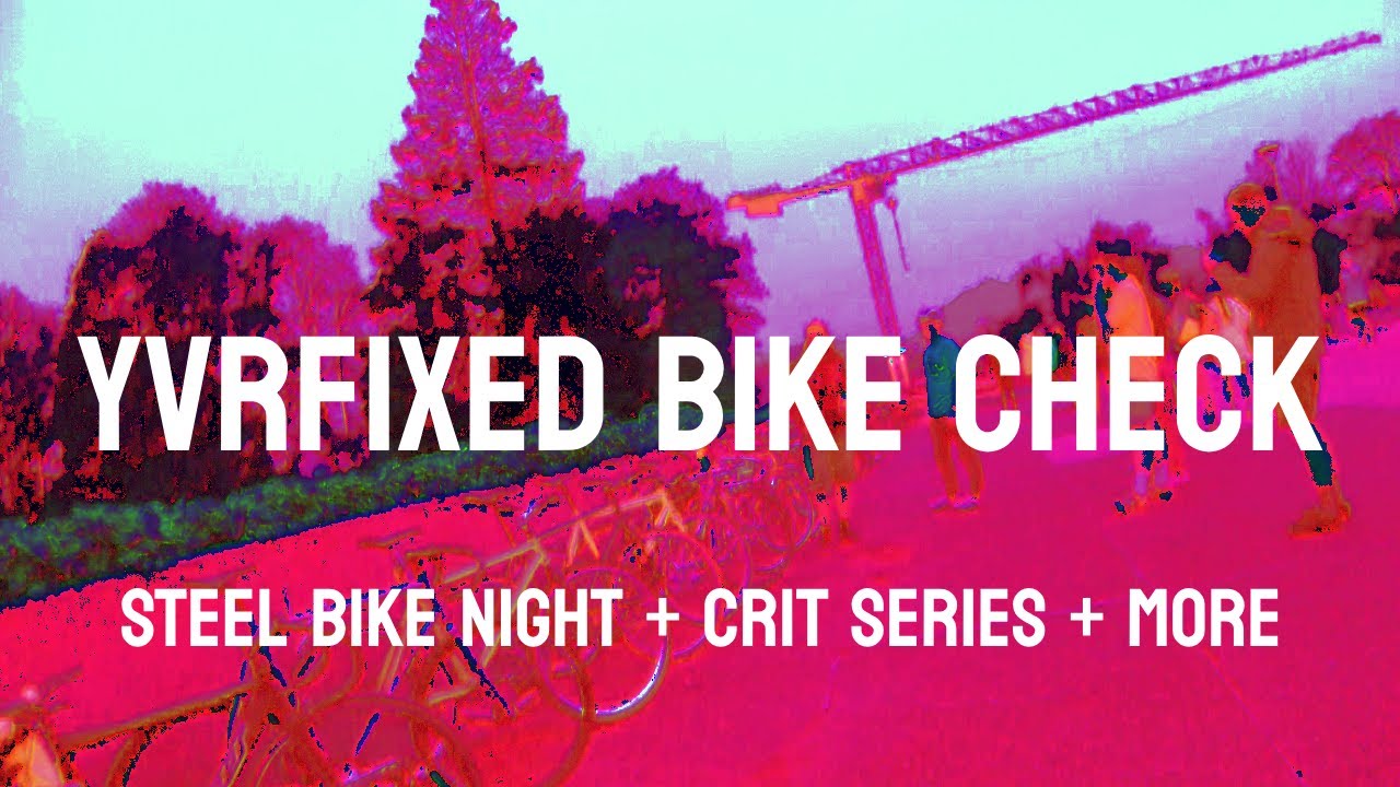 YVRFIXED FIXED GEAR BIKE CHECK (Weis, Mash, NJS)