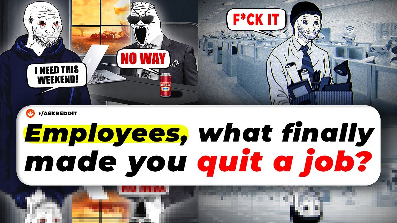 Employees, What FINALLY Made You QUIT a Job?