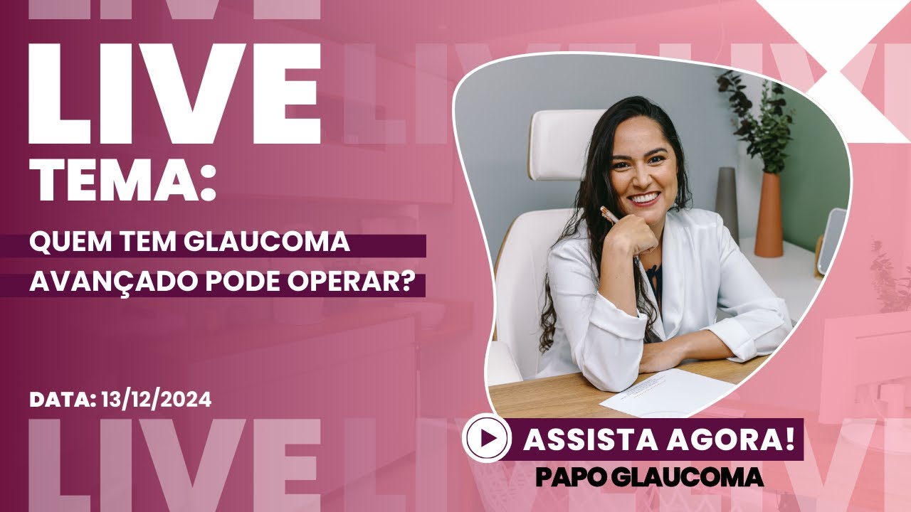 Quem tem glaucoma avançado pode operar? - Live do dia 13/12/2024