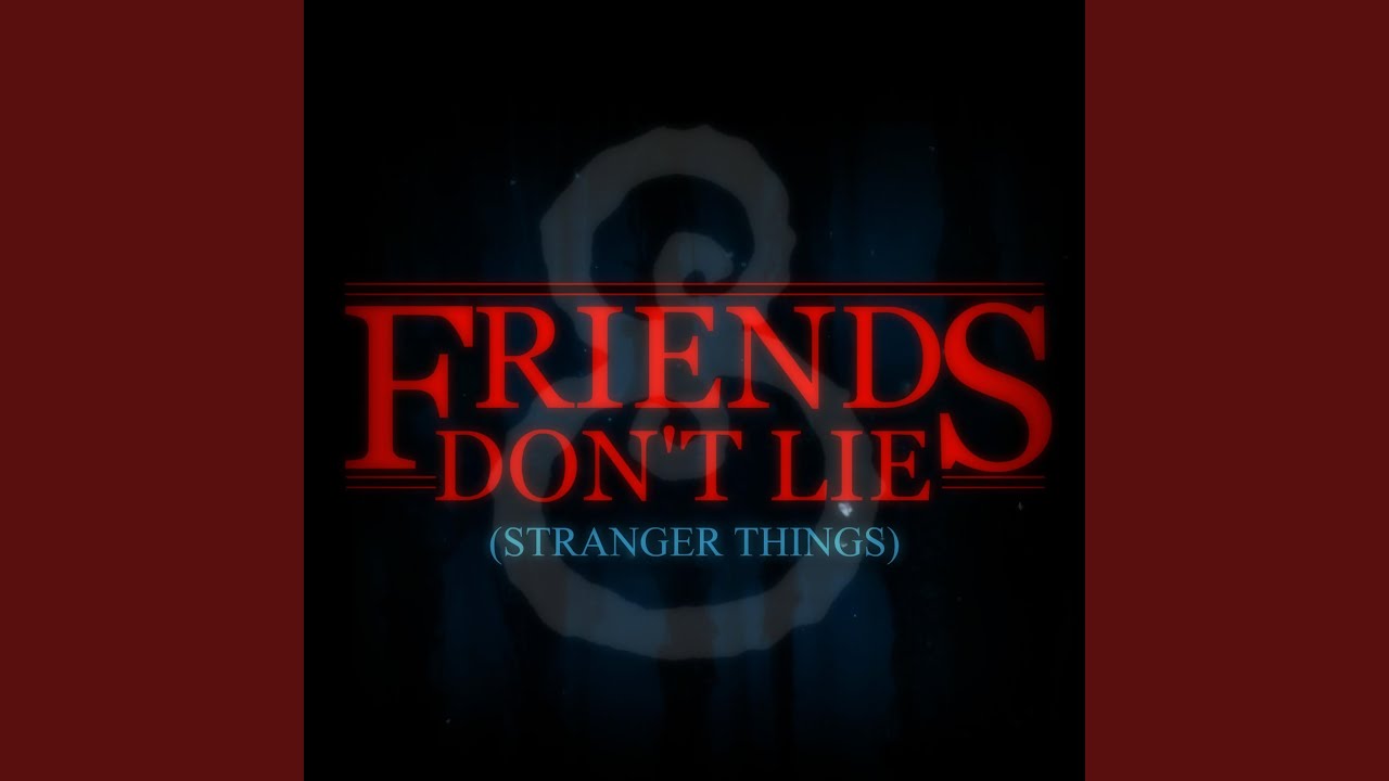 Friends Don't Lie (Stranger Things)