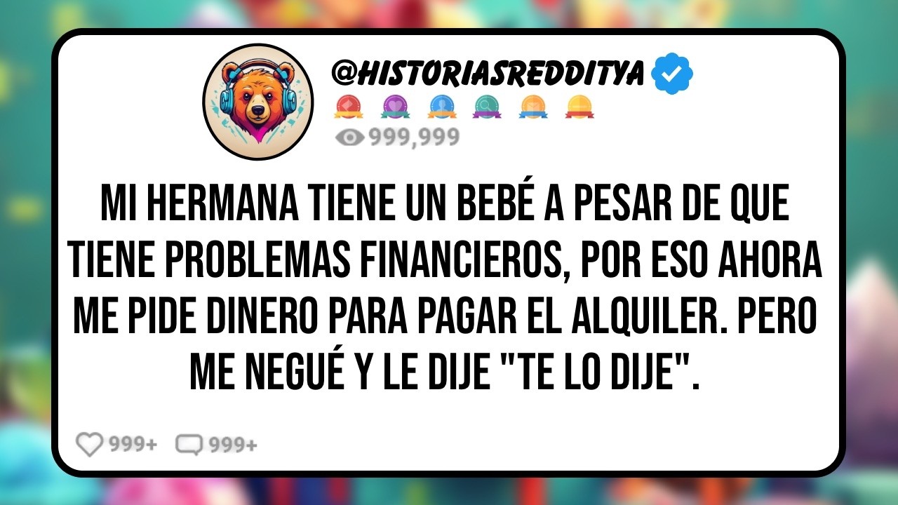Mi HERMANA Tiene un Bebé a Pesar de que Tiene Problemas Financieros, Por eso Ahora me Pide Dinero..