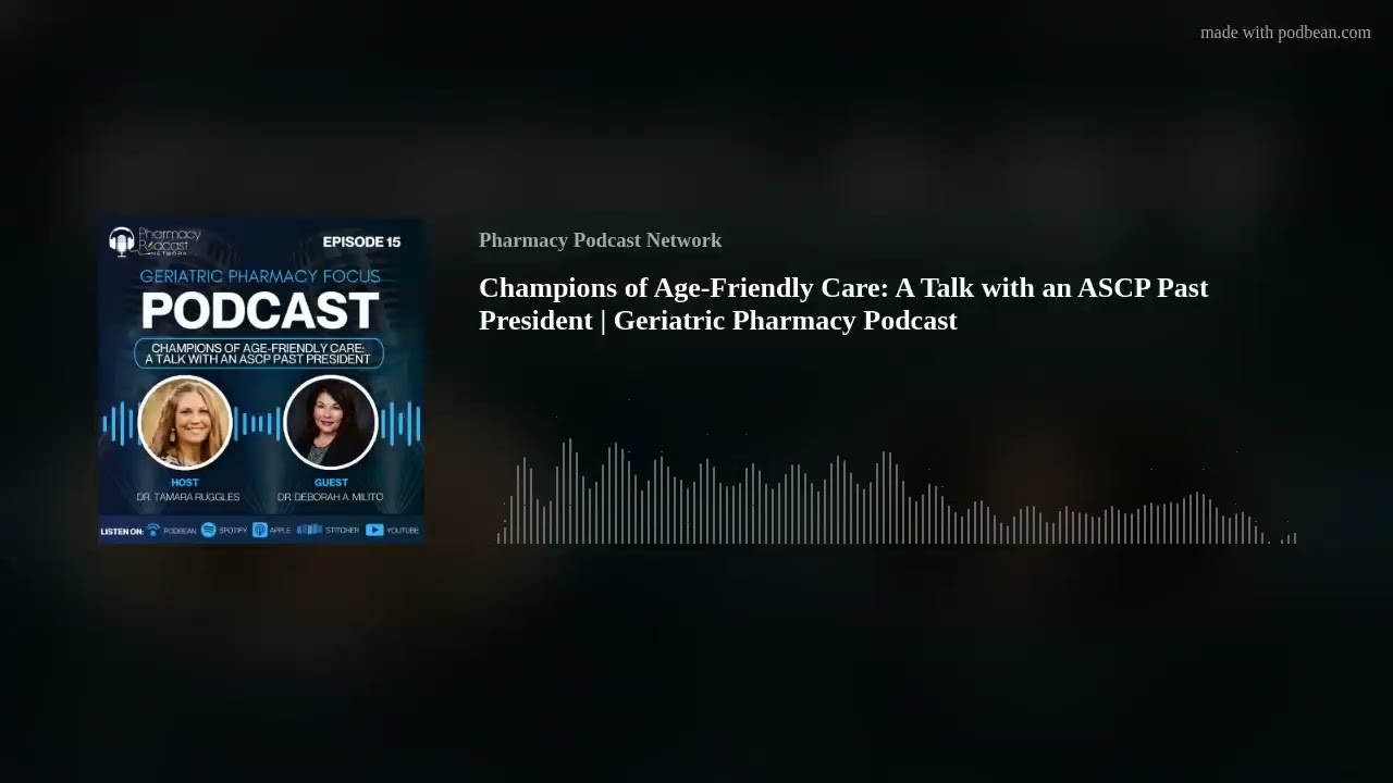 Champions of Age-Friendly Care: A Talk with an ASCP Past President | Geriatric Pharmacy Podcast