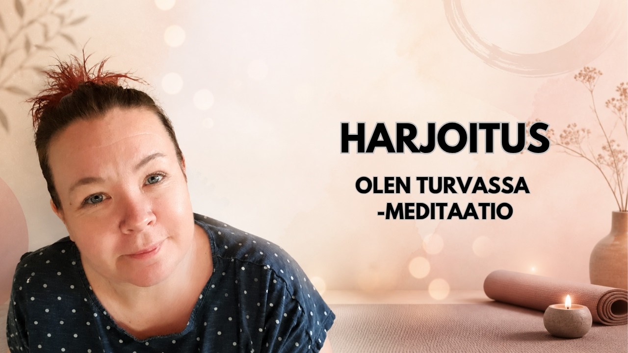 Tehokas tapa löytää turvallisuuden tunne! Olen turvassa meditaatio
