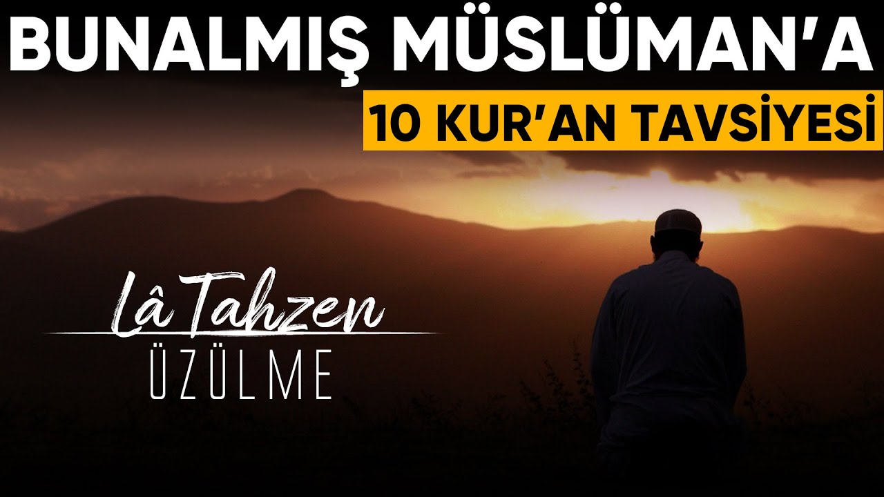 Bunalmış Müslüman'a 10 Kur'an tavsiyesi (Ezberle! Tekrar et ve rahatla!)