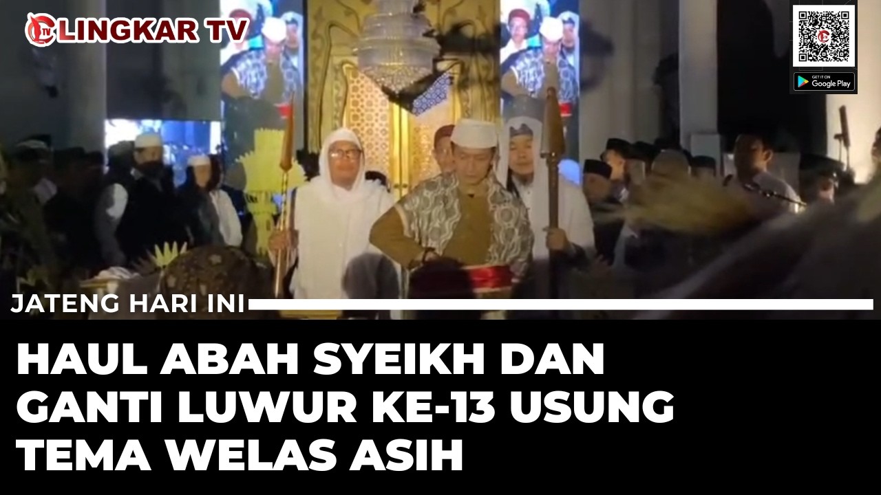 HAUL ABAH SYEIKH KE-13 DI SEMARANG, ANGKAT TEMA TEBARKAN KEWELAS ASIHAN