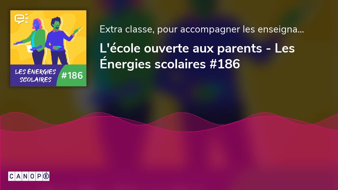 L'école ouverte aux parents - Les Énergies scolaires #186