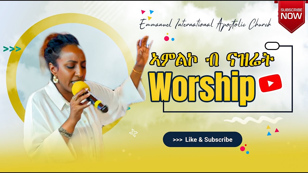 WORSHIP BY NAZRET YEMANE EMMANUEL INTERNATIONAL APOSTOLIC CHURCH