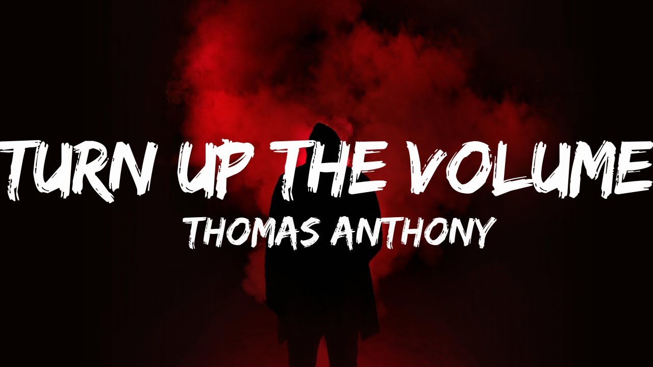 Thomas Anthony - Turn Up The Volume (Lyrics)