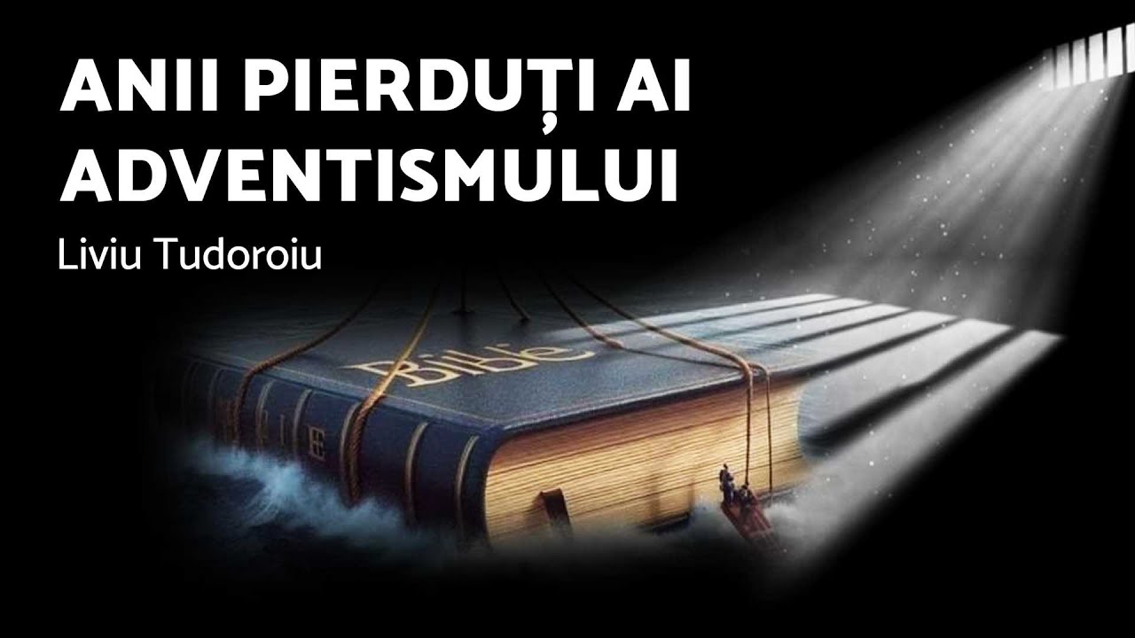 Anii pierduți ai adventismului - Liviu Tudoroiu - AZSMR-Bucov