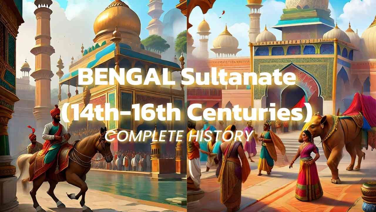 Bengal Sultanate History | Unveiling a 14th-16th Century Legacy | Historical Insights