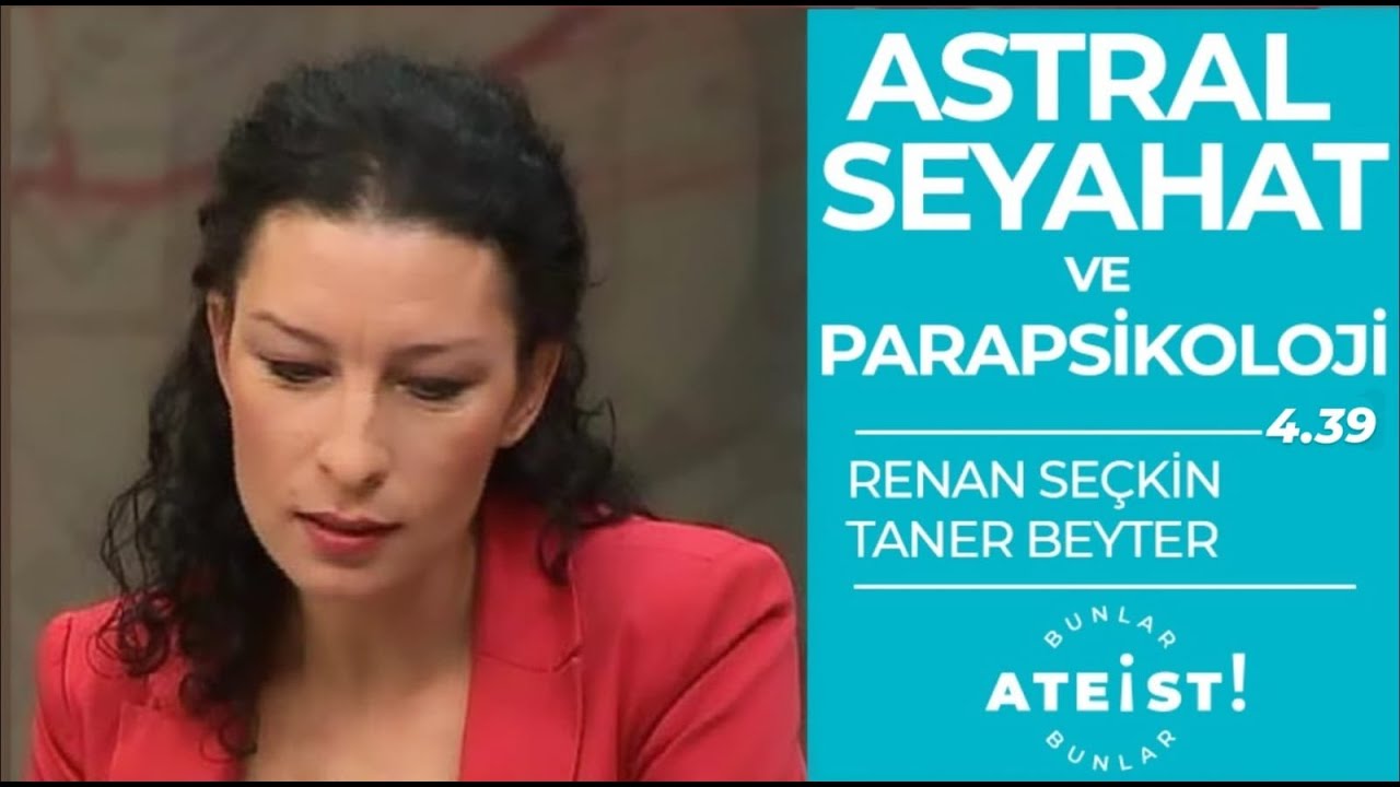 ASTRAL SEYAHAT & PARAPSİKOLOJİ - Bunlar Ateist! - 4.39 - Renan Seçkin, Taner Beyter