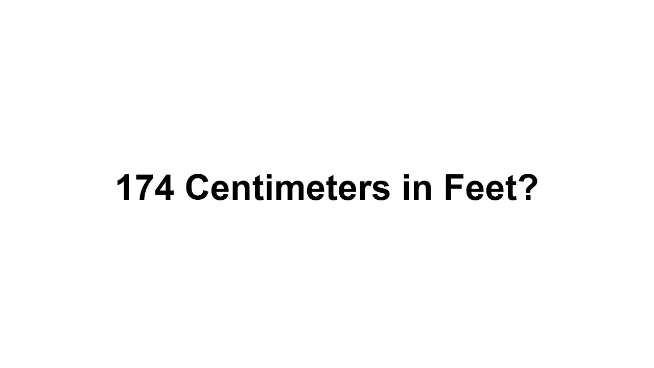 174 cm in feet? How to Convert 174 Centimeters(cm) in Feet?