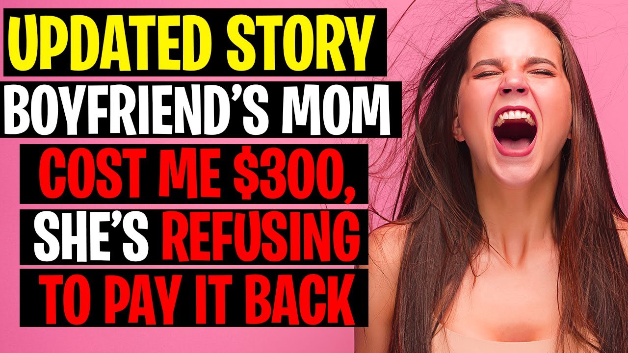 r/AITA Update Boyfriend's Mom Cost Me $300 She's Refusing To Pay It Back