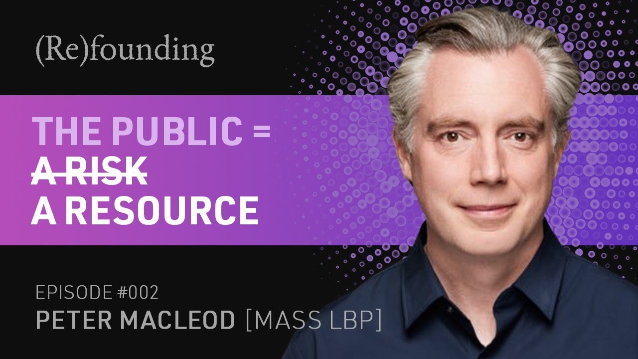 (Re)founding 002: Peter MacLeod of MASS LBP on viewing the public as a resource