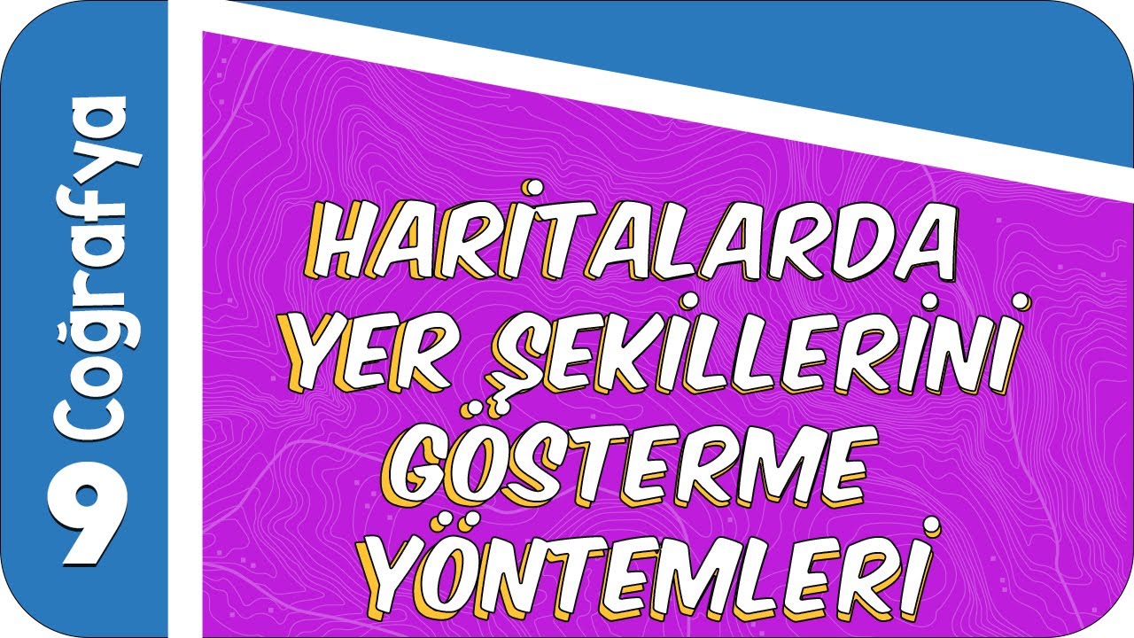 9. Sınıf Coğrafya : Haritalarda Yer Şekillerini Gösterme Yöntemleri #2022