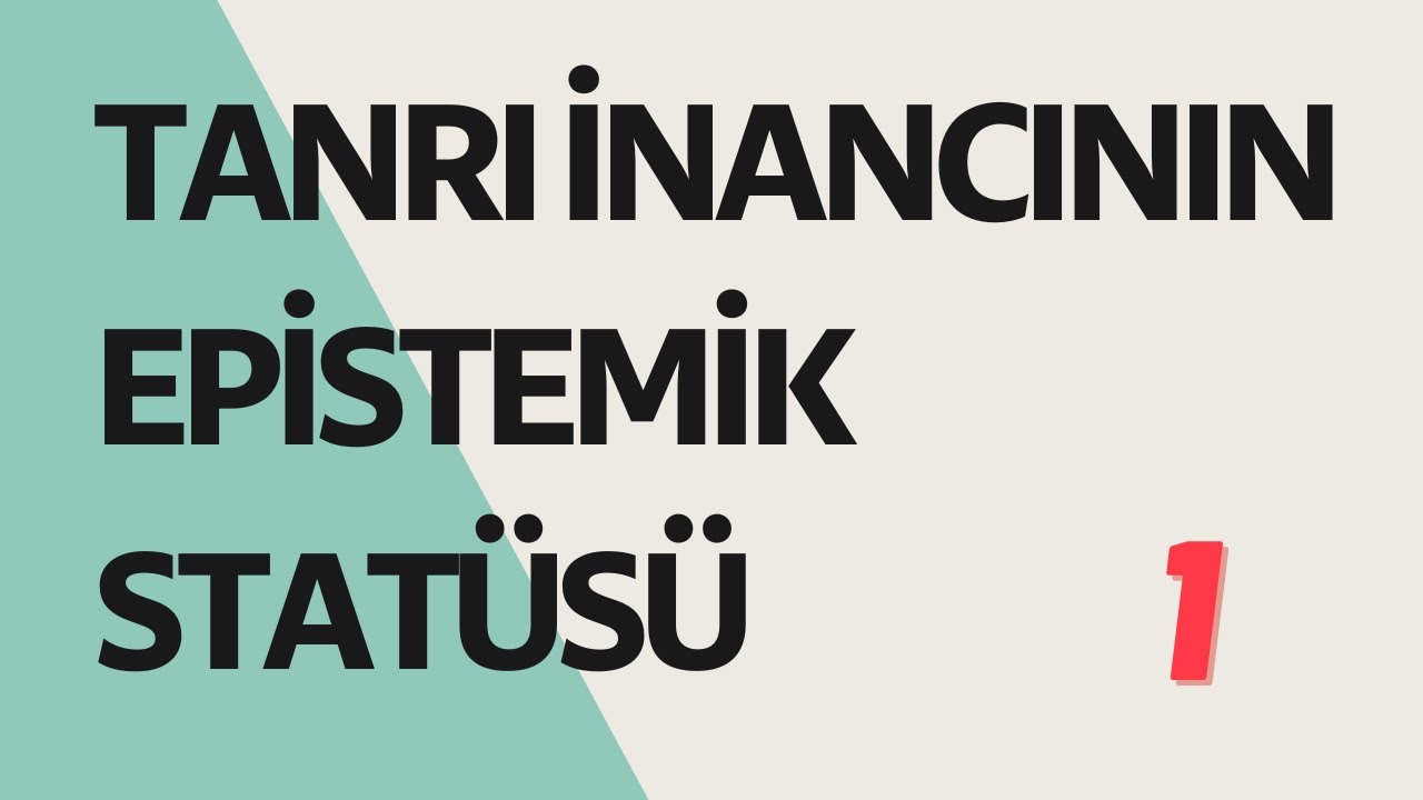 Tanrı İnancının Epistemik Statüsü | 001. Bölüm