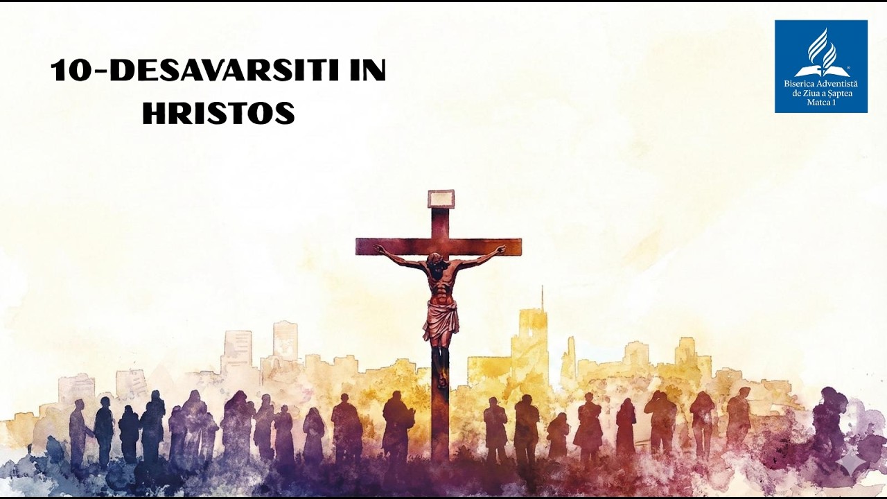 DESĂVÂRŞIŢI ÎN HRISTOS | Şcoala de Sabat | Studiul 10 | Trim. 1 | 2026