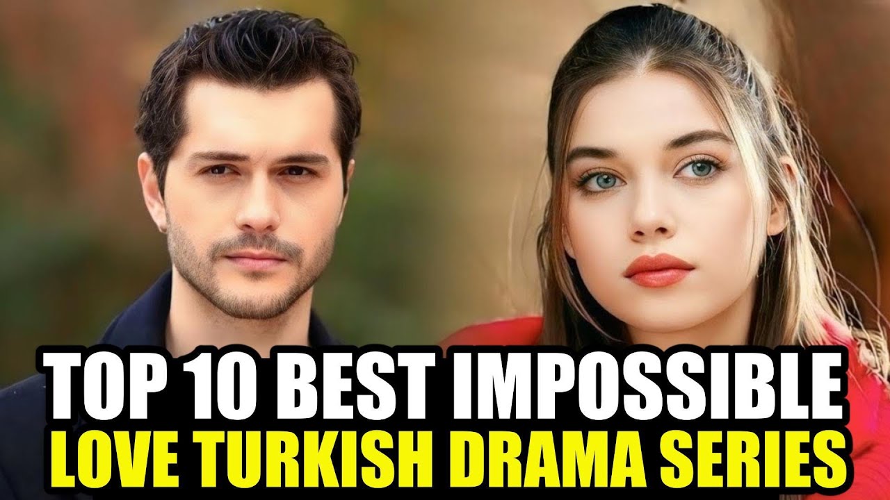 Top Best Impossible Love Turkish Drama Series With English Subtitles | That You Must Watch