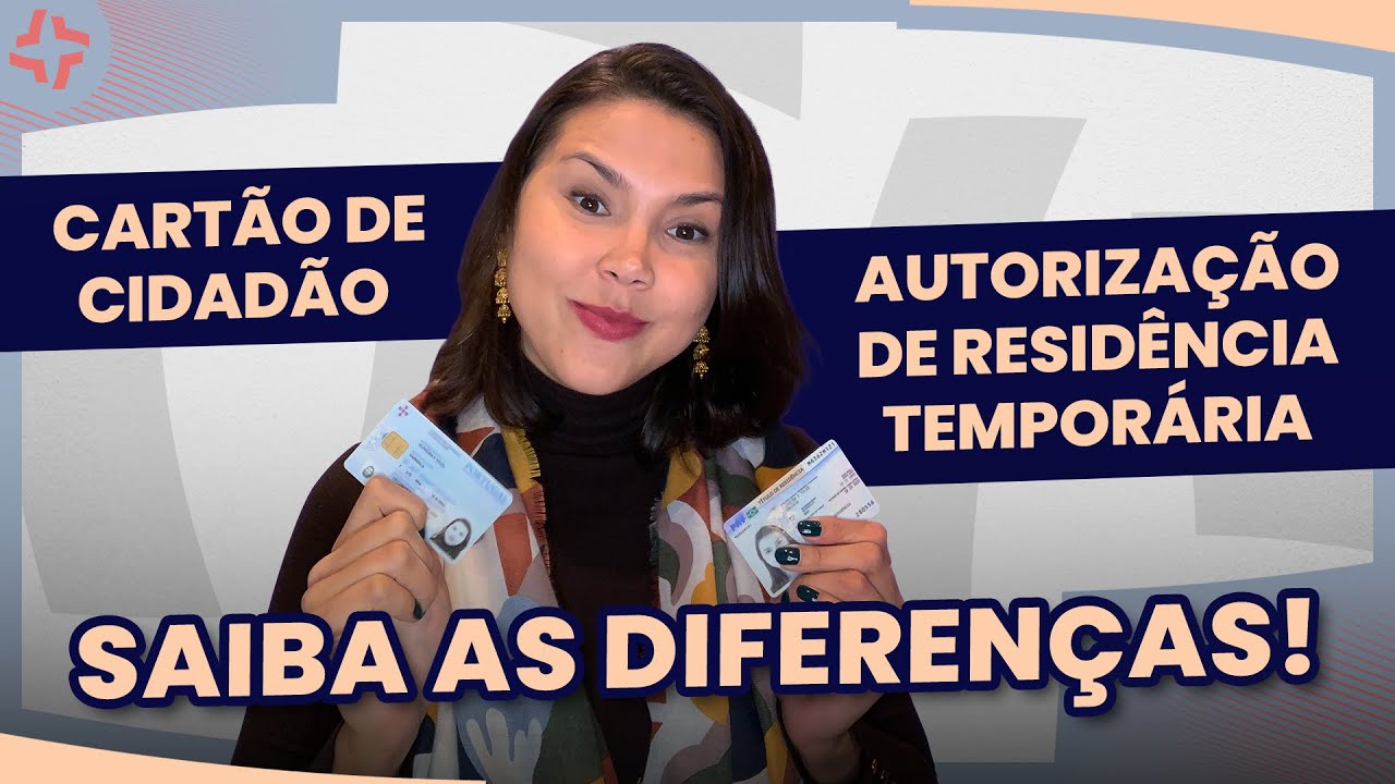 DIFERENÇAS ENTRE CARTÃO DE CIDADÃO E AUTORIZAÇÃO DE RESIDÊNCIA TEMPORÁRIA EM PORTUGAL