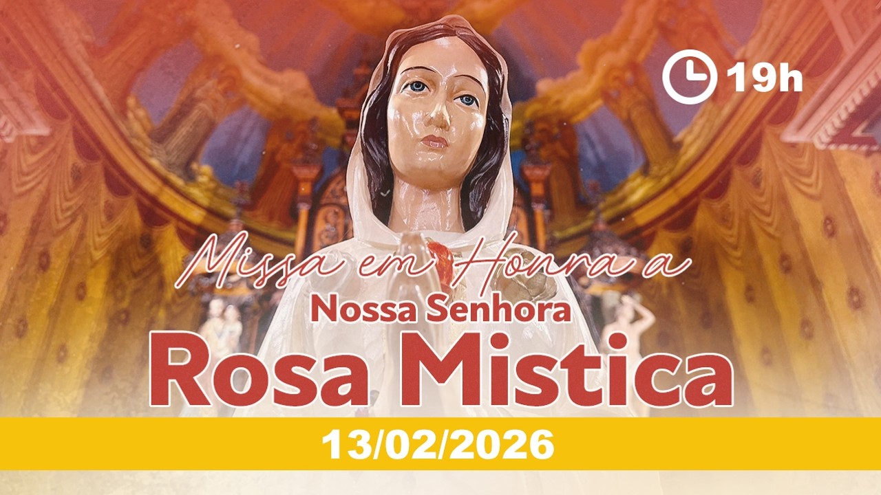 Santa Missa em Honra à Maria Rosa Mística - 19h - 13/02/2026 - AO VIVO